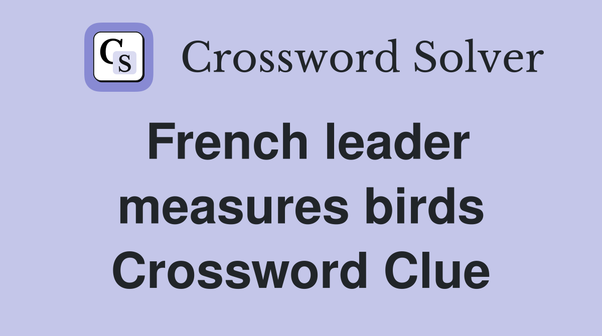 French leader measures birds Crossword Clue