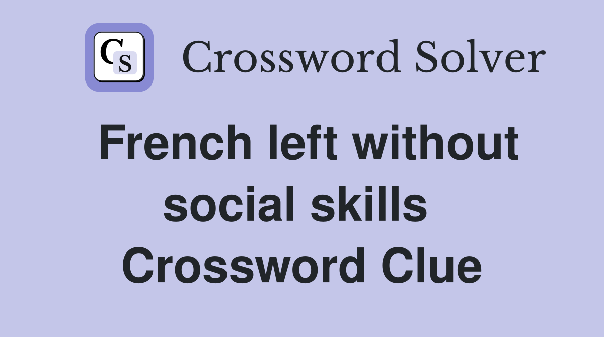 French left without social skills  Crossword Clue