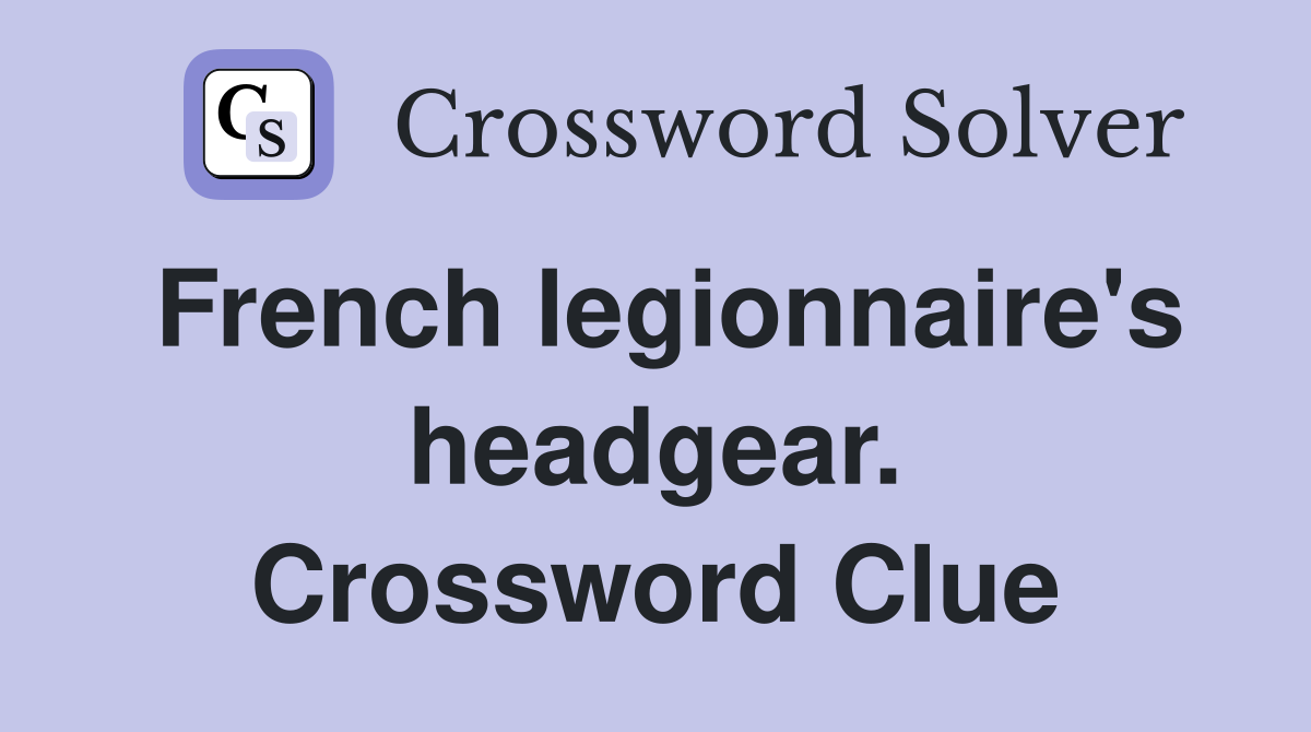 French legionnaire's headgear. Crossword Clue