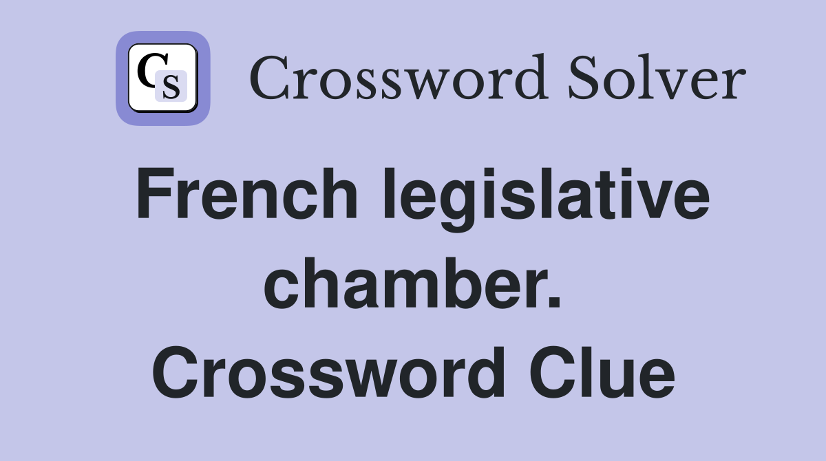 French legislative chamber. Crossword Clue