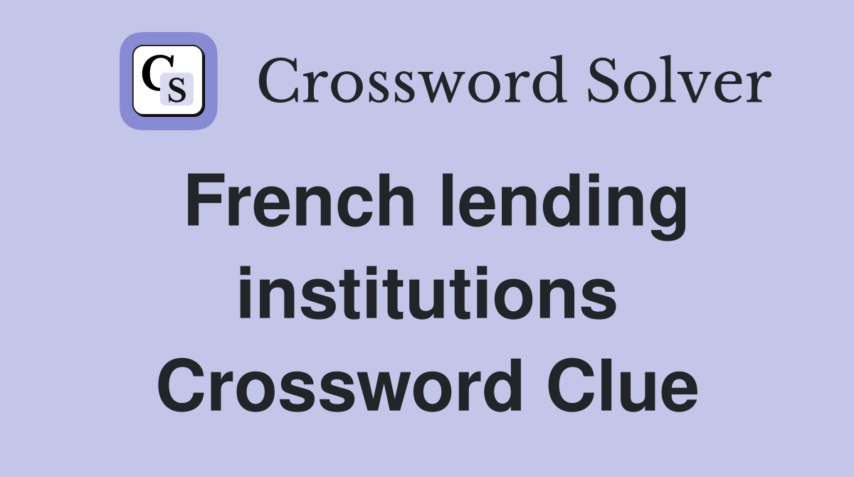 French lending institutions Crossword Clue