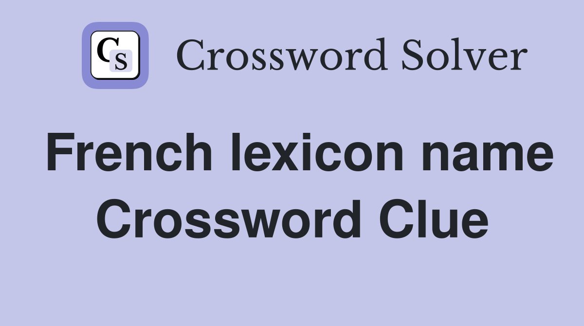 French lexicon name Crossword Clue