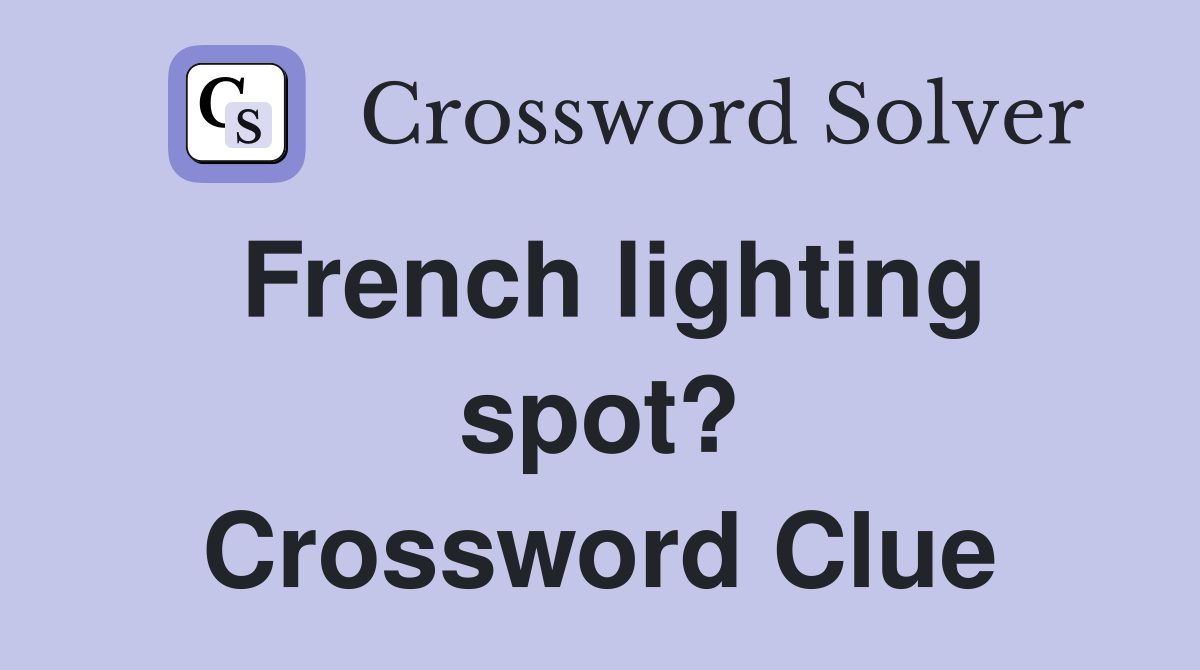 French lighting spot? Crossword Clue