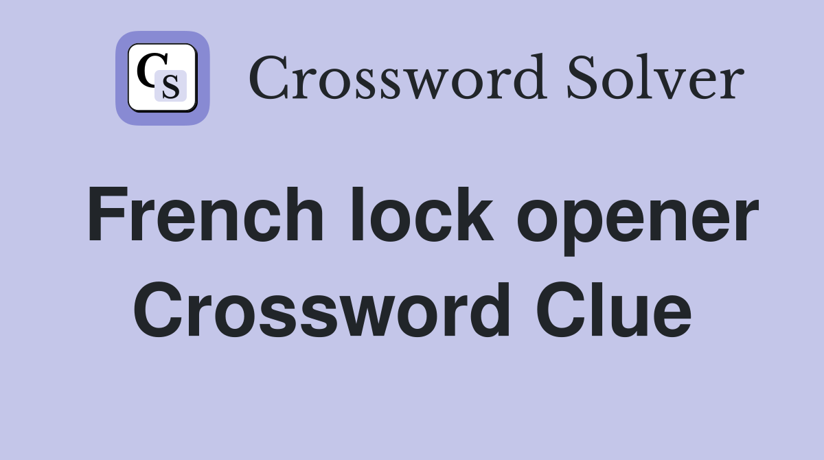 French lock opener Crossword Clue