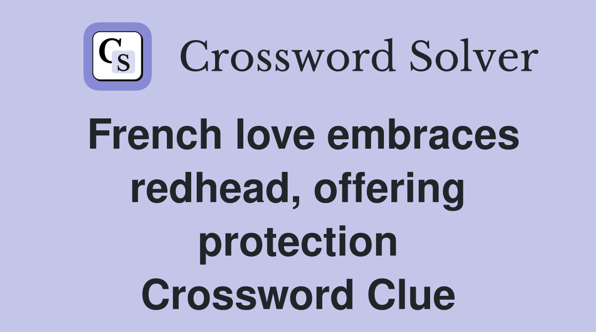 French love embraces redhead, offering protection Crossword Clue
