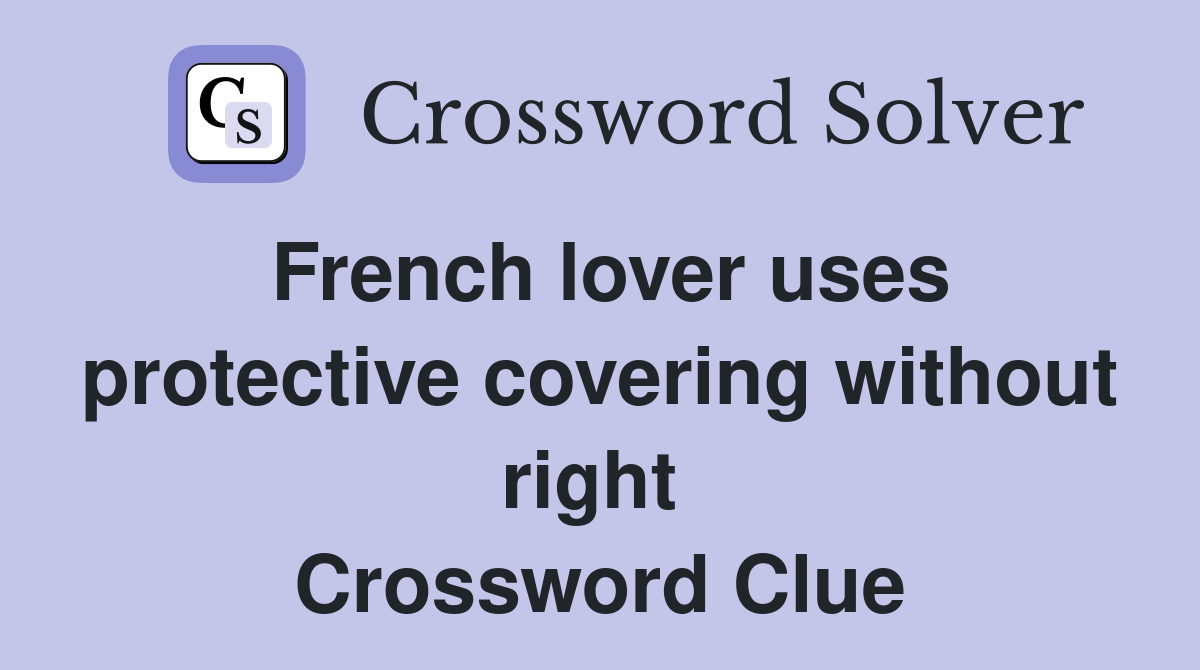 French lover uses protective covering without right  Crossword Clue