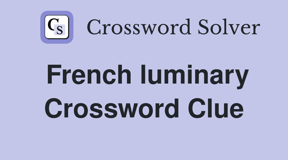 French luminary Crossword Clue