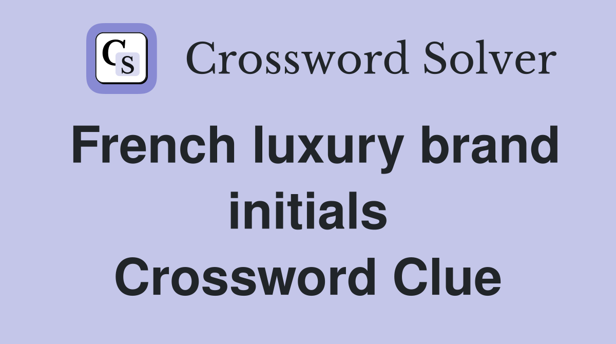 French luxury brand initials Crossword Clue