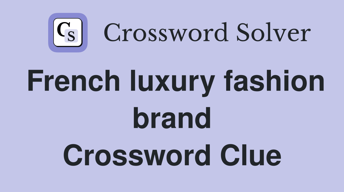 French luxury fashion brand Crossword Clue