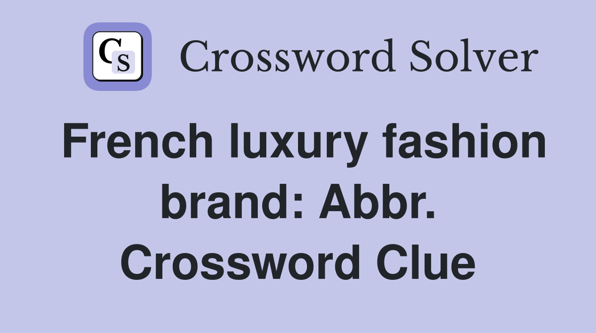 French luxury fashion brand: Abbr. Crossword Clue