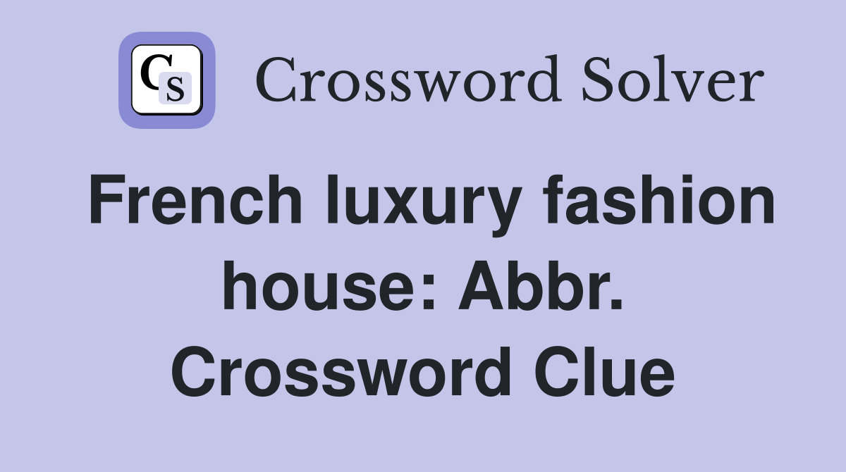 French luxury fashion house: Abbr. Crossword Clue