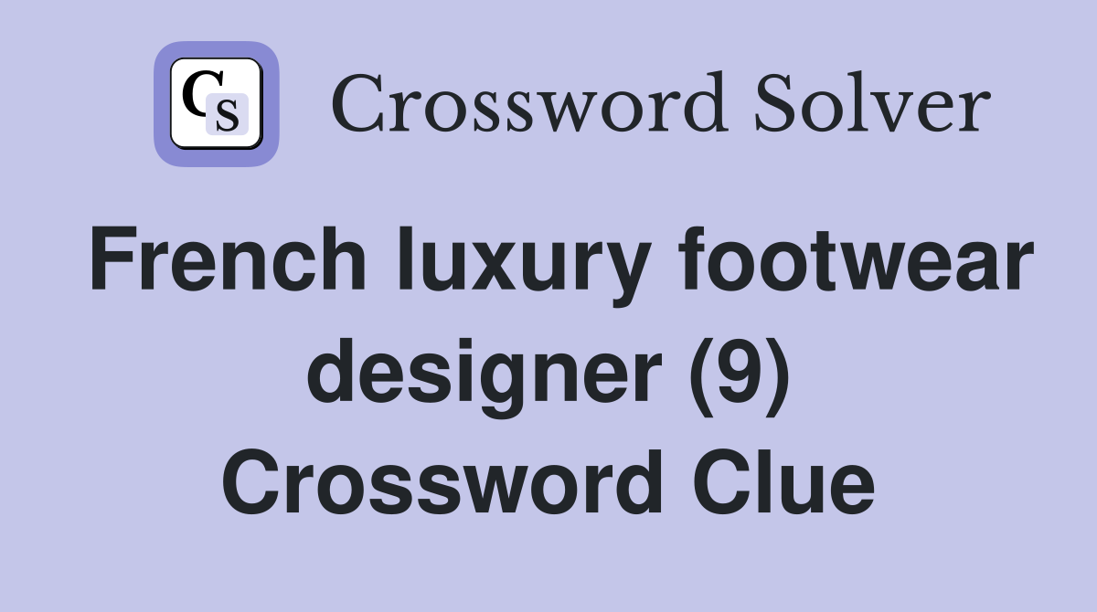 French luxury footwear designer (9) Crossword Clue