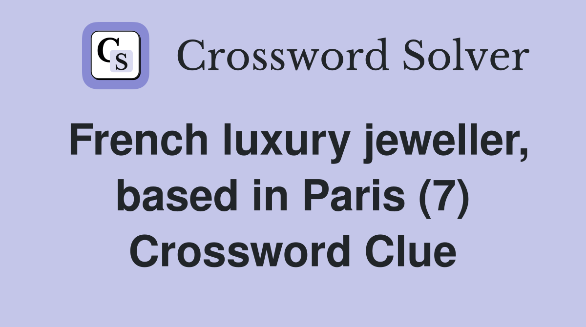 French luxury jeweller, based in Paris (7) Crossword Clue