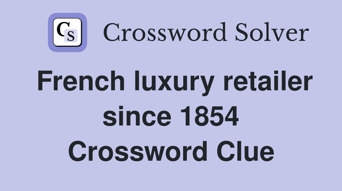 French luxury retailer since 1854 Crossword Clue