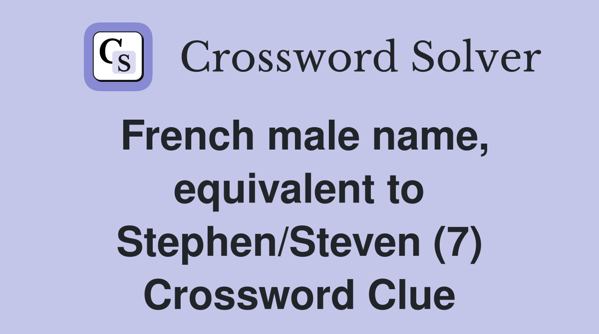 French male name, equivalent to Stephen/Steven (7) Crossword Clue
