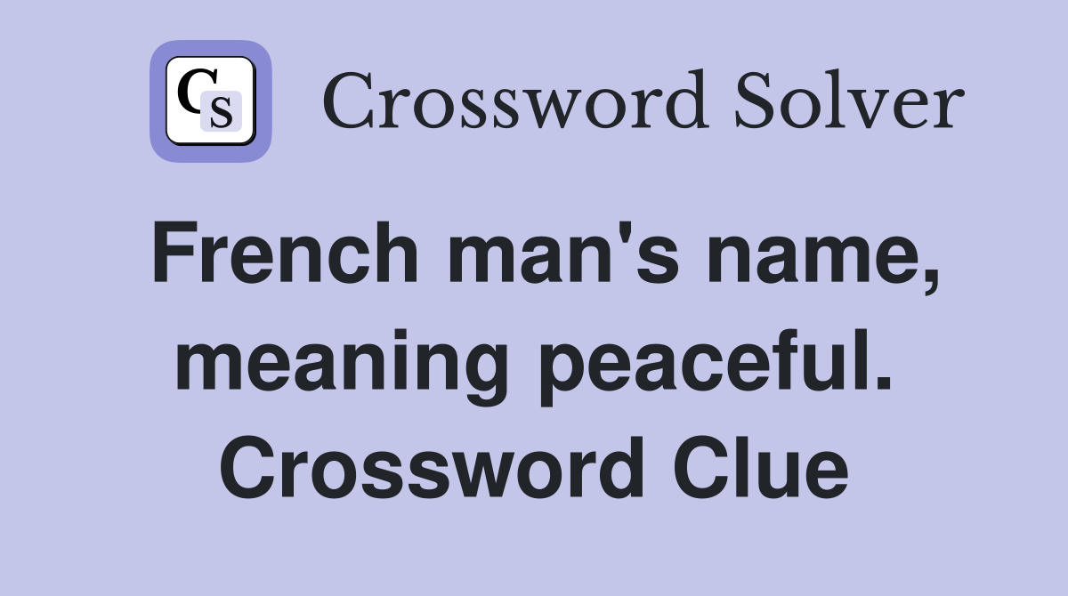 French man's name, meaning peaceful. Crossword Clue