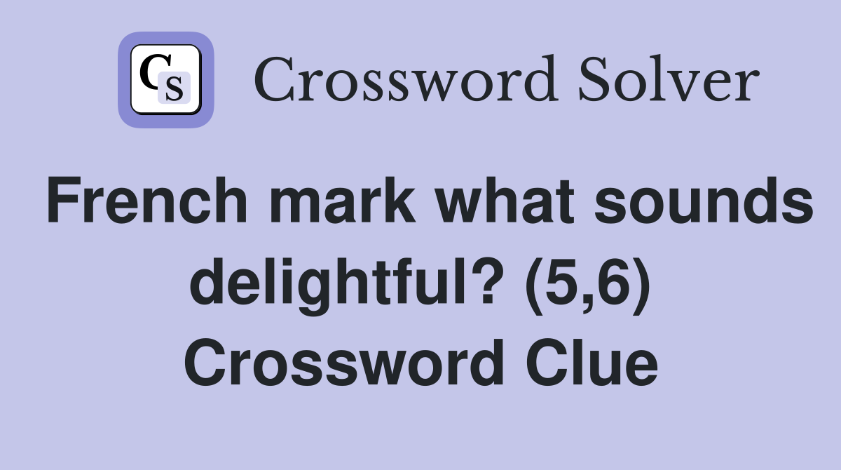 French mark what sounds delightful? (5,6) Crossword Clue