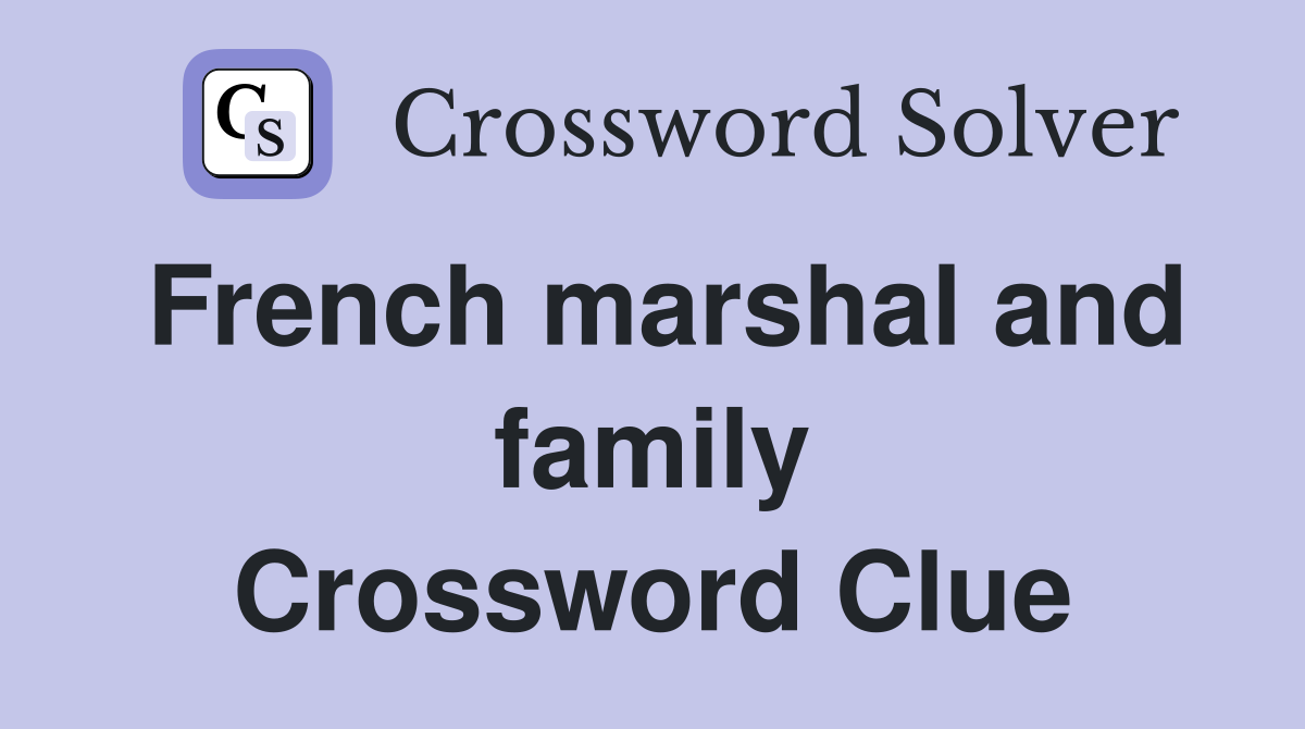 French marshal and family Crossword Clue