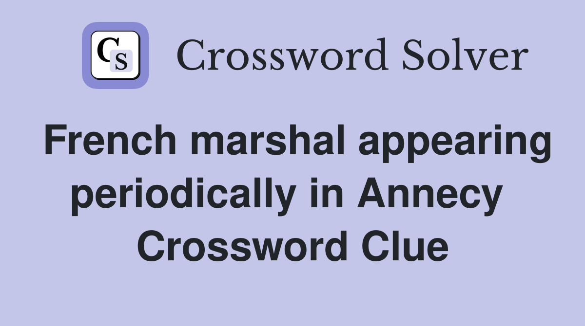 French marshal appearing periodically in Annecy  Crossword Clue