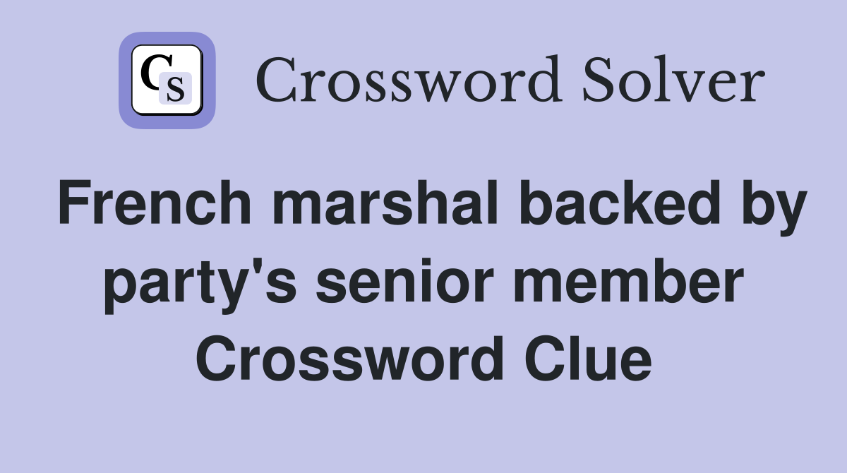 French marshal backed by party's senior member Crossword Clue