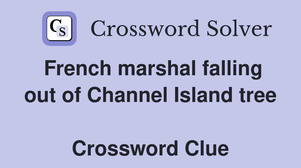 French marshal falling out of Channel Island tree  Crossword Clue