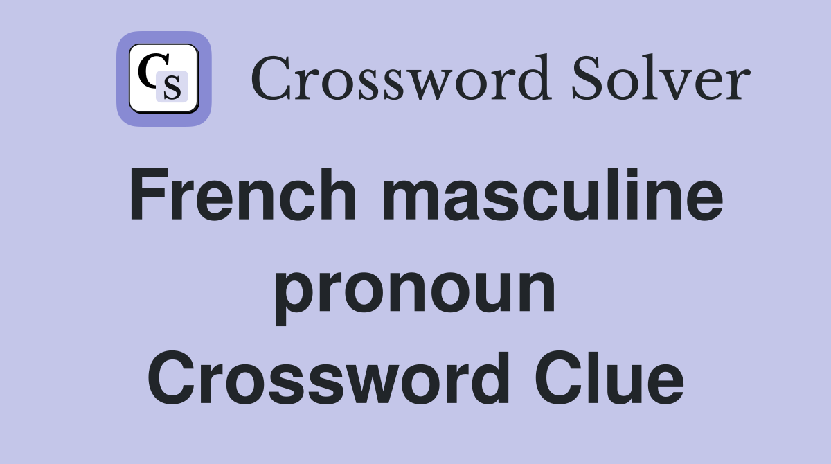 French masculine pronoun Crossword Clue