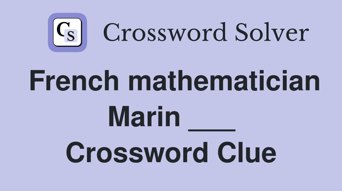 French mathematician Marin ___ Crossword Clue