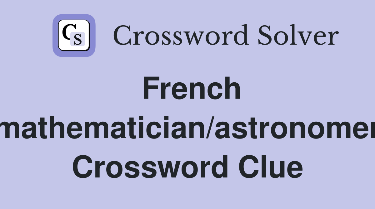 French mathematician/astronomer Crossword Clue