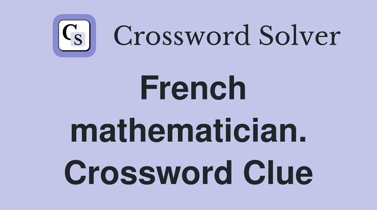 French mathematician. Crossword Clue