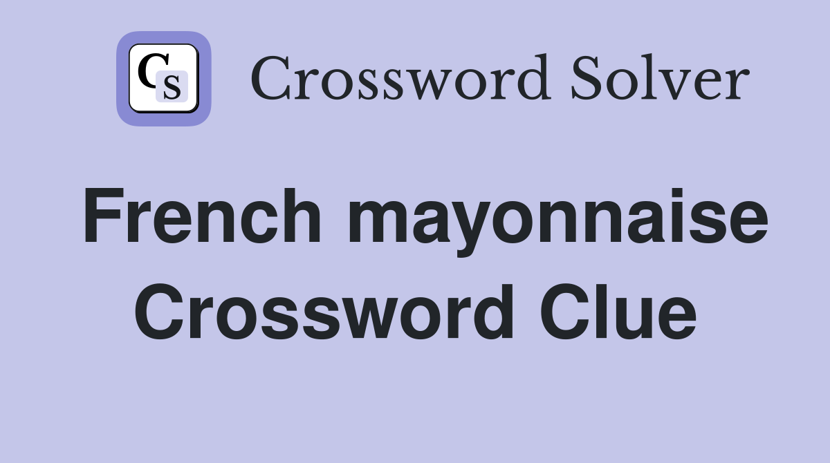French mayonnaise Crossword Clue