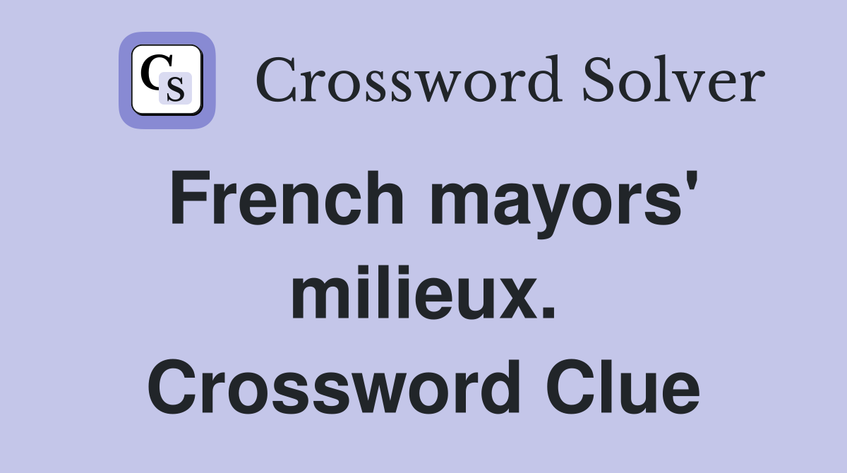 French mayors' milieux. Crossword Clue