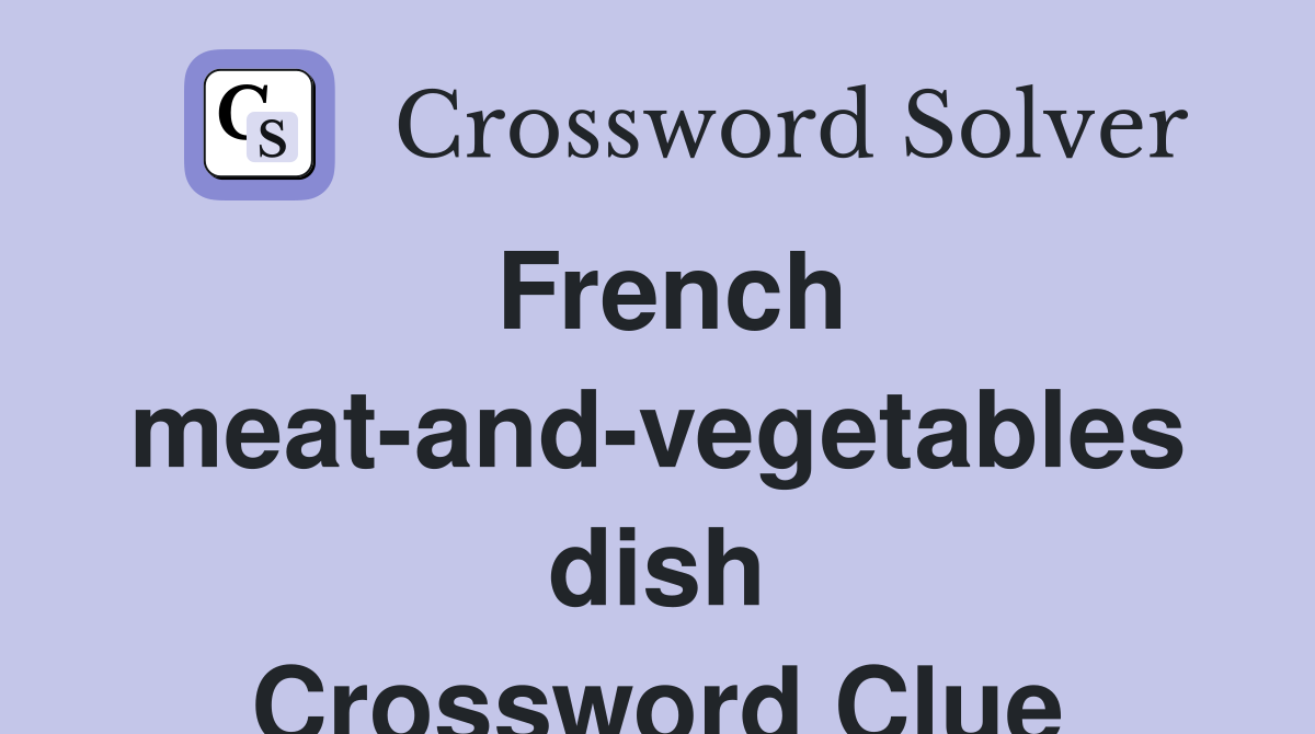French meat-and-vegetables dish Crossword Clue