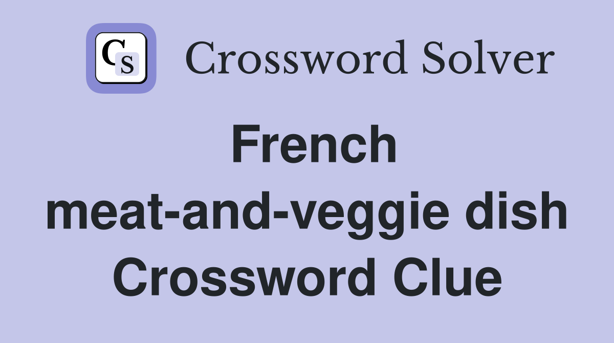 French meat-and-veggie dish Crossword Clue