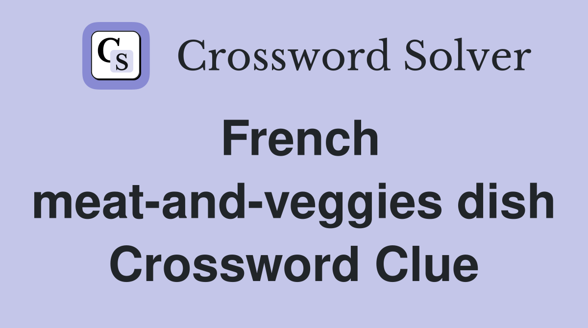 French meat-and-veggies dish Crossword Clue
