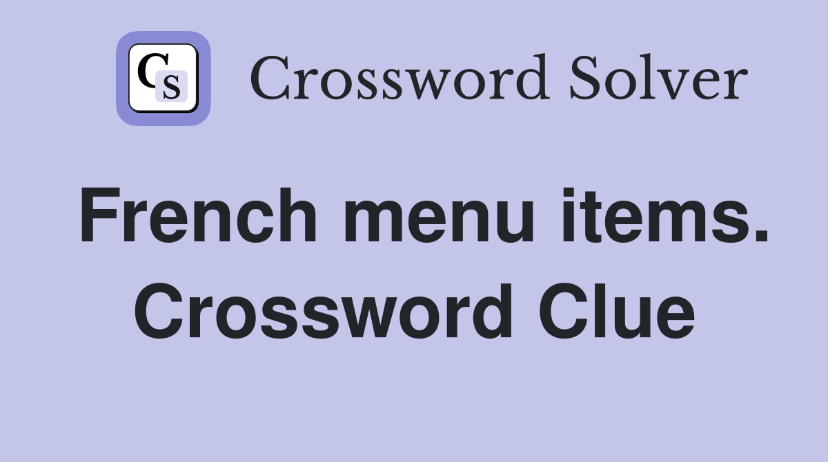 French menu items. Crossword Clue