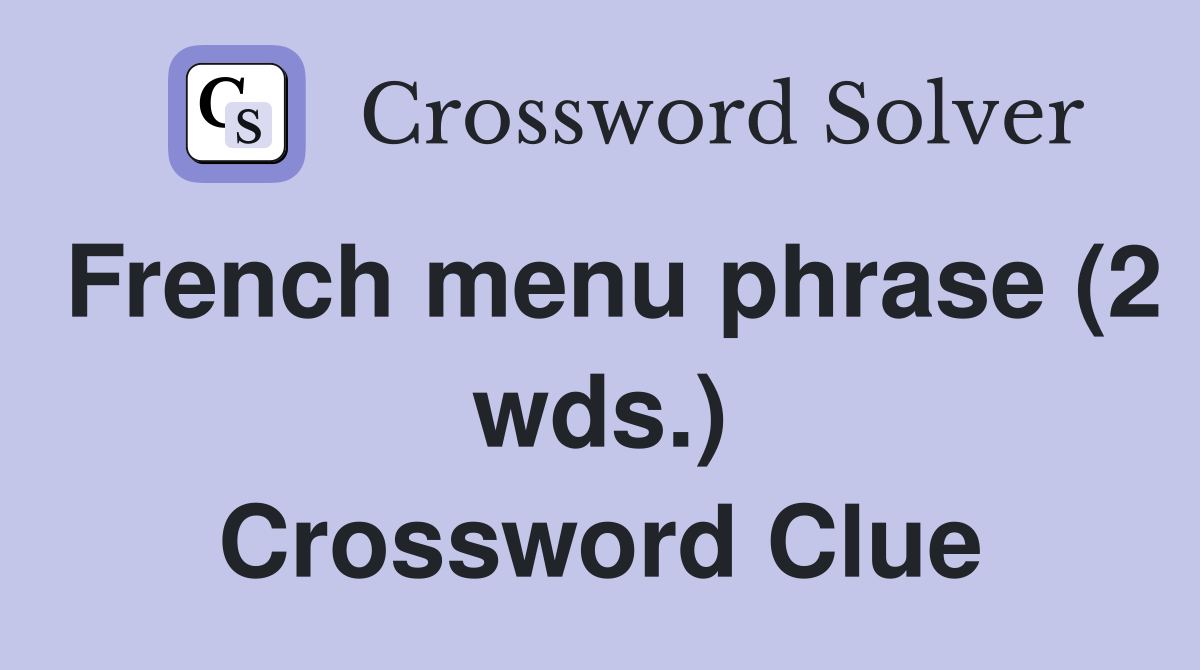 French menu phrase (2 wds.) Crossword Clue