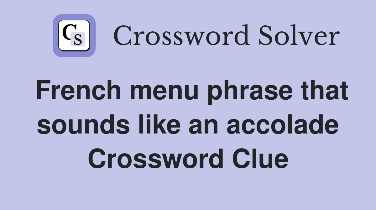 French menu phrase that sounds like an accolade Crossword Clue