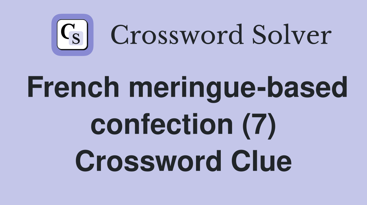 French meringue-based confection (7) Crossword Clue