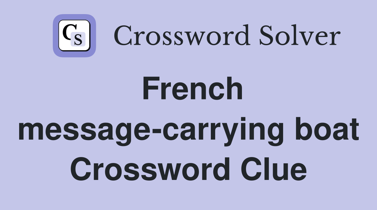 French message-carrying boat Crossword Clue