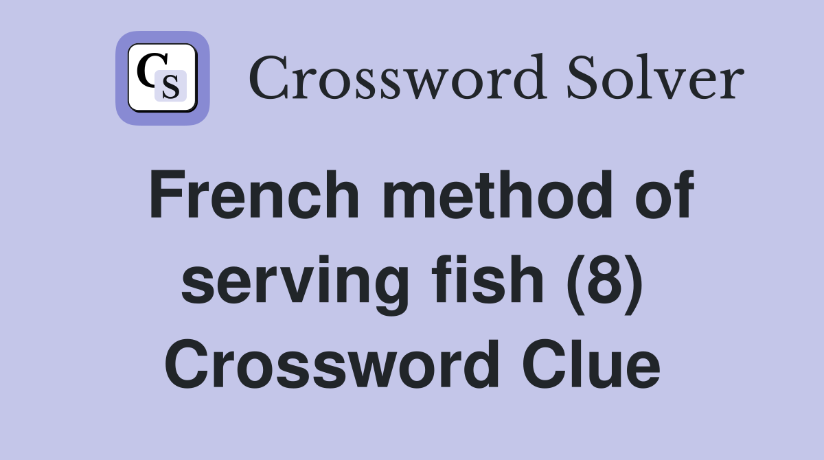 French method of serving fish (8) Crossword Clue