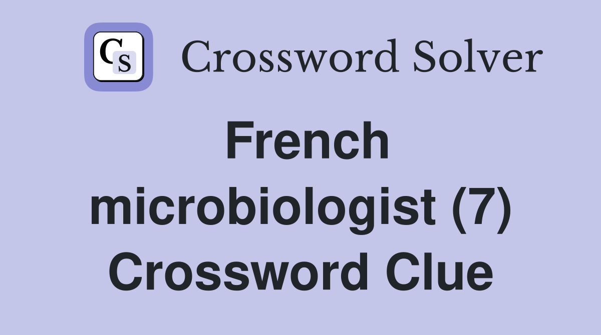 French microbiologist (7) Crossword Clue