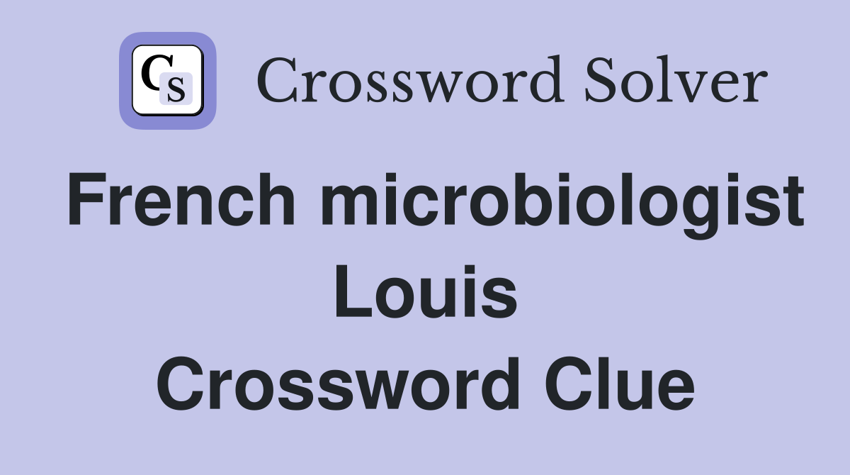 French microbiologist Louis Crossword Clue