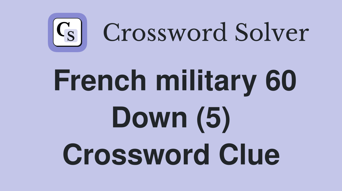 French military 60 Down (5) Crossword Clue