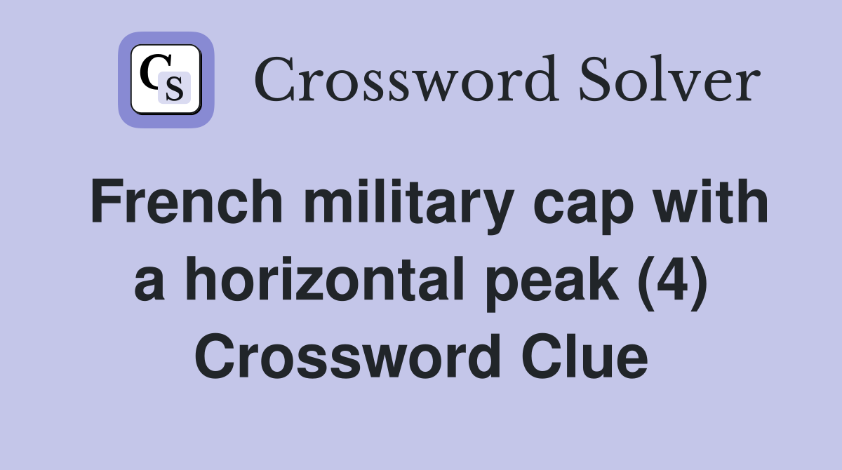 French military cap with a horizontal peak (4) Crossword Clue