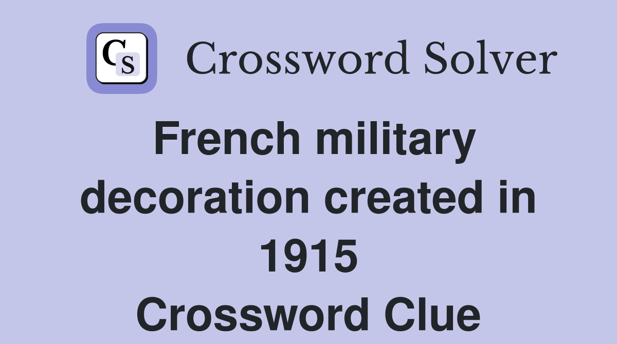 French military decoration created in 1915 Crossword Clue