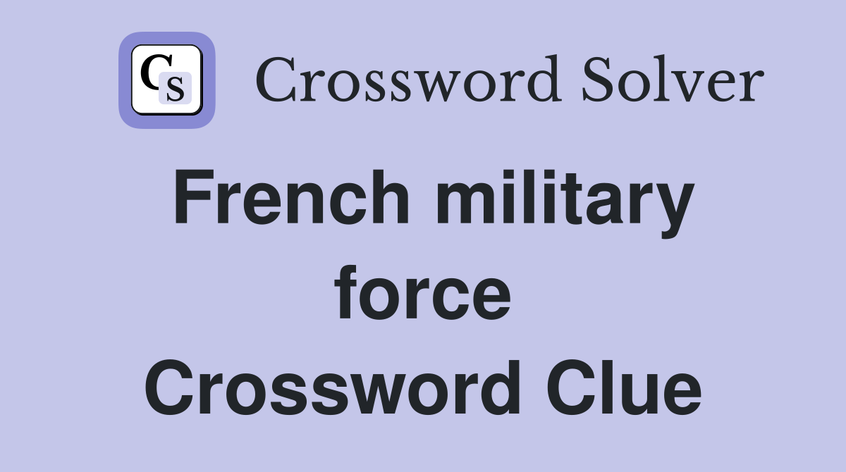 French military force Crossword Clue