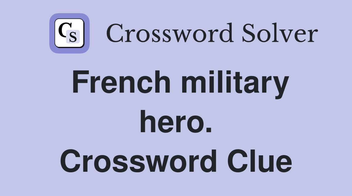 French military hero. Crossword Clue