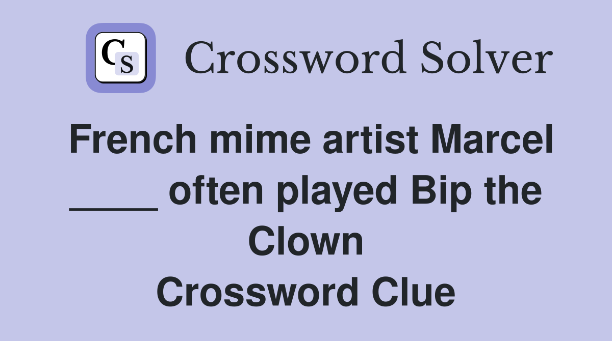 French mime artist Marcel ____ often played Bip the Clown Crossword Clue