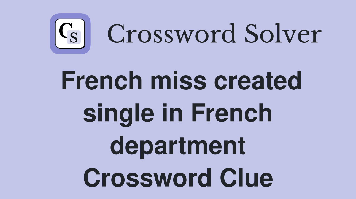 French miss created single in French department Crossword Clue