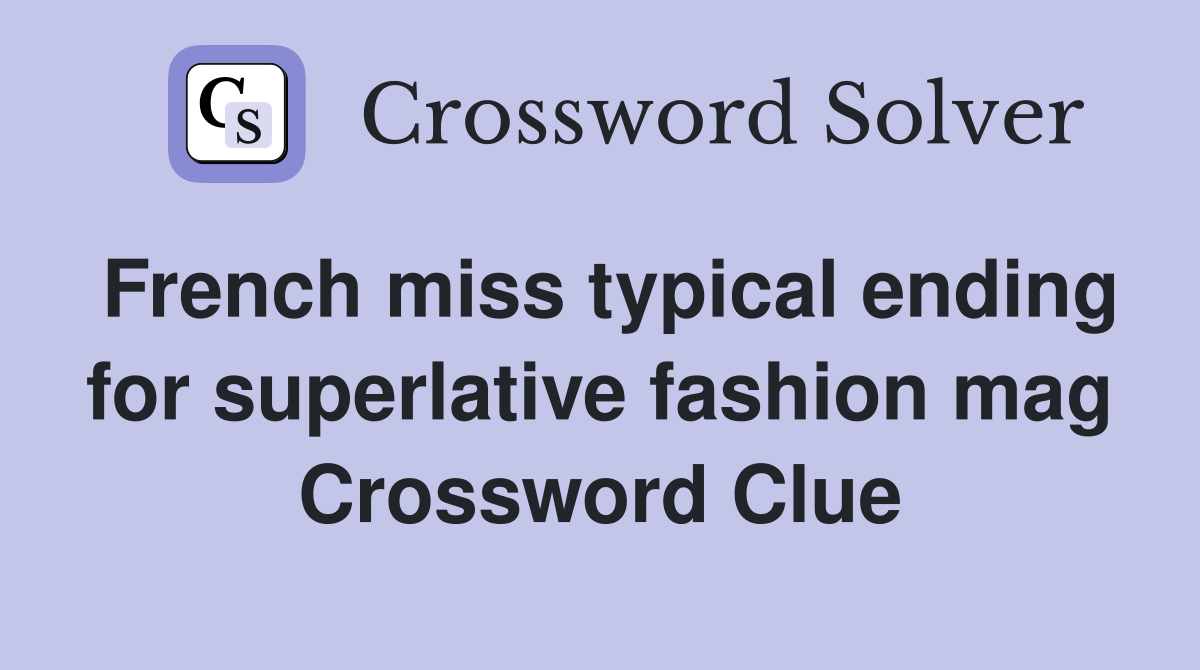 French miss typical ending for superlative fashion mag Crossword Clue